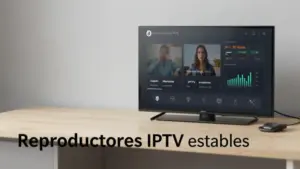 Reproductores IPTV estables